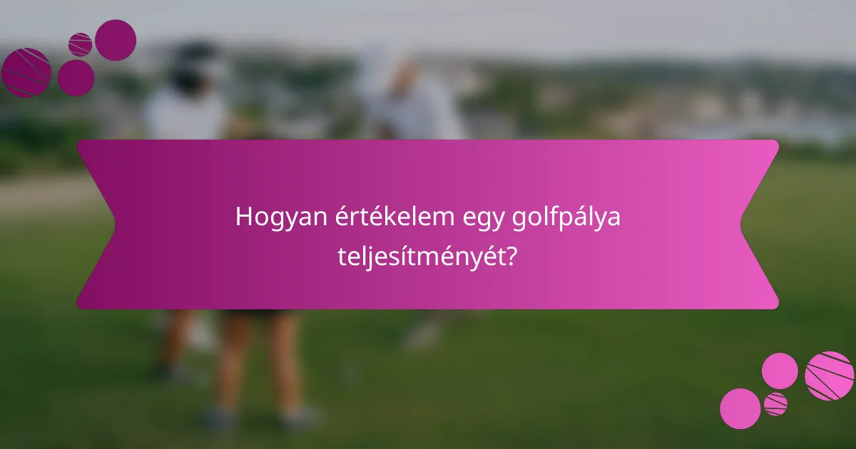 Hogyan értékelem egy golfpálya teljesítményét?