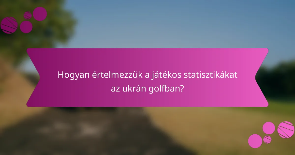 Hogyan értelmezzük a játékos statisztikákat az ukrán golfban?