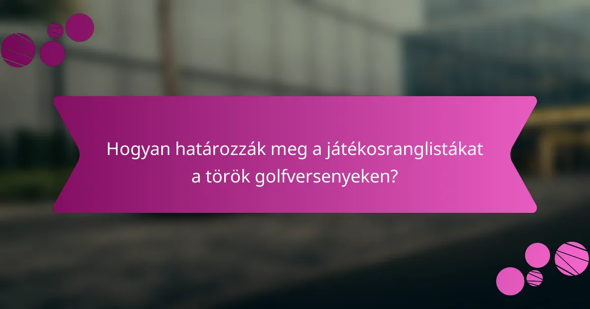 Hogyan határozzák meg a játékosranglistákat a török golfversenyeken?
