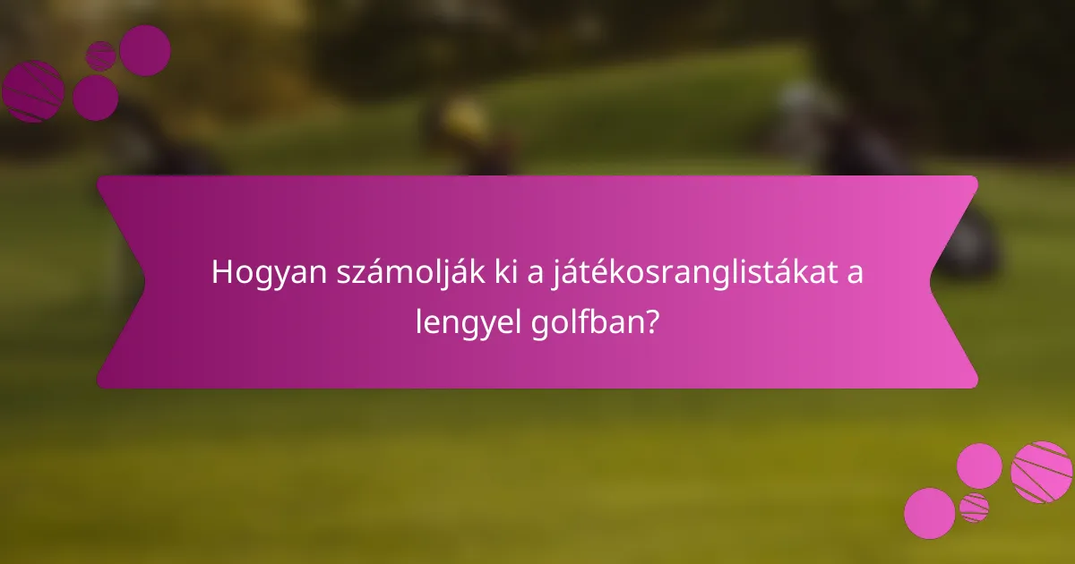 Hogyan számolják ki a játékosranglistákat a lengyel golfban?