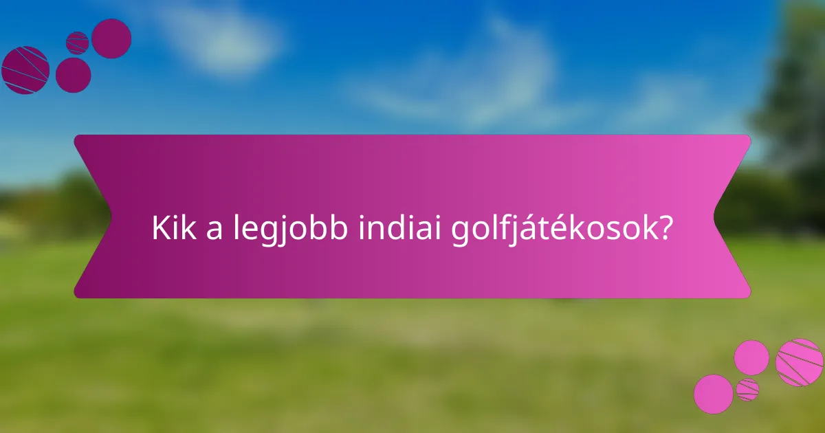Kik a legjobb indiai golfjátékosok?