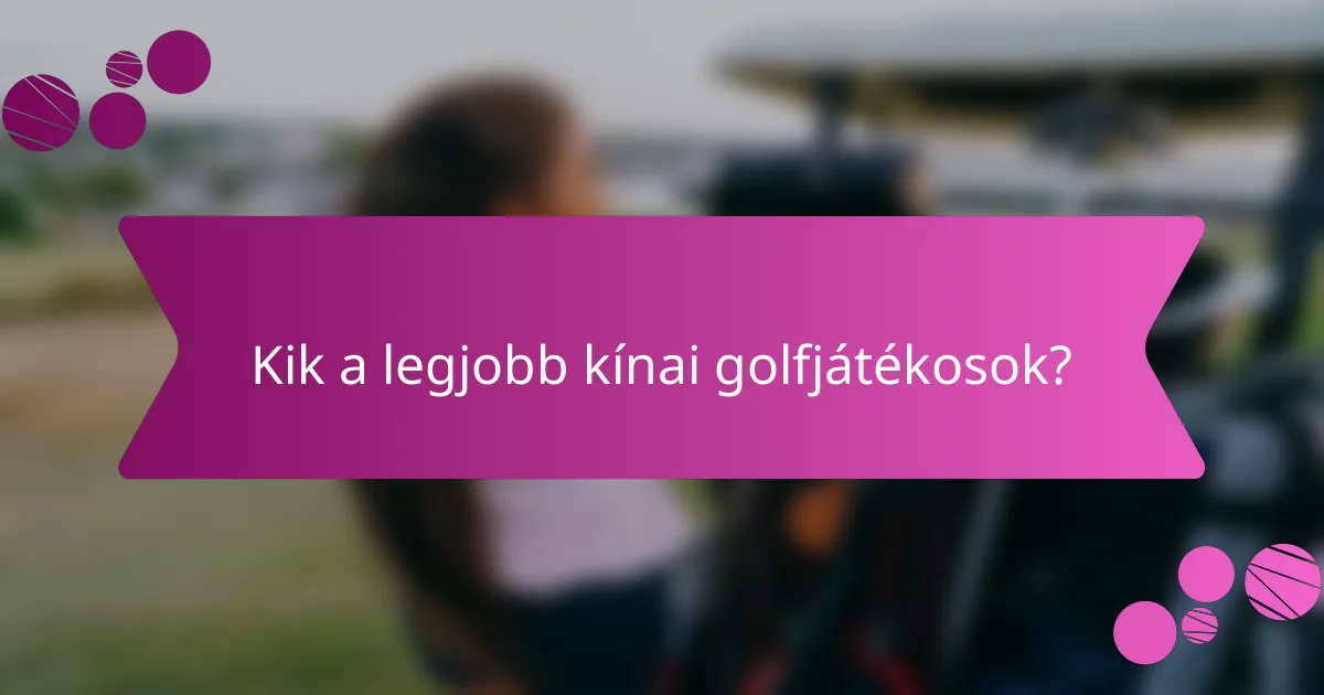Kik a legjobb kínai golfjátékosok?