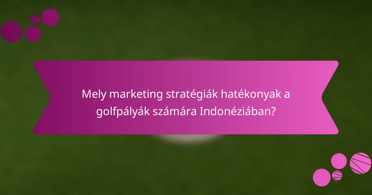 Mely marketing stratégiák hatékonyak a golfpályák számára Indonéziában?