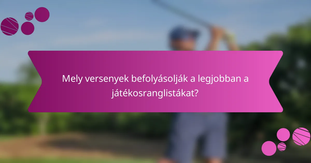Mely versenyek befolyásolják a legjobban a játékosranglistákat?