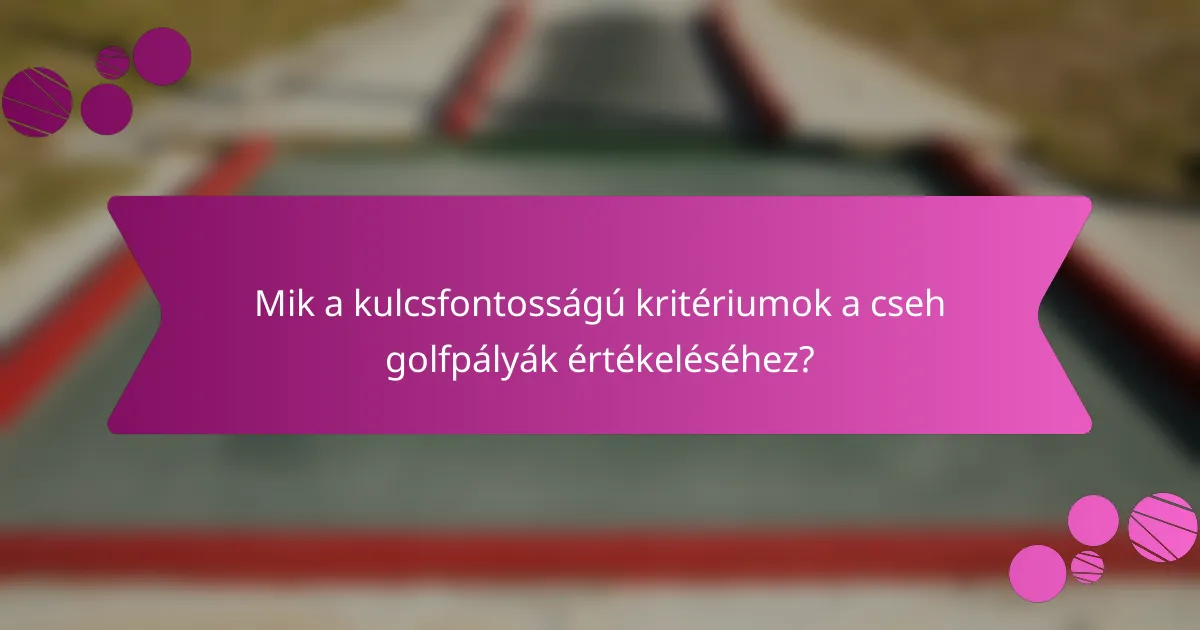 Mik a kulcsfontosságú kritériumok a cseh golfpályák értékeléséhez?