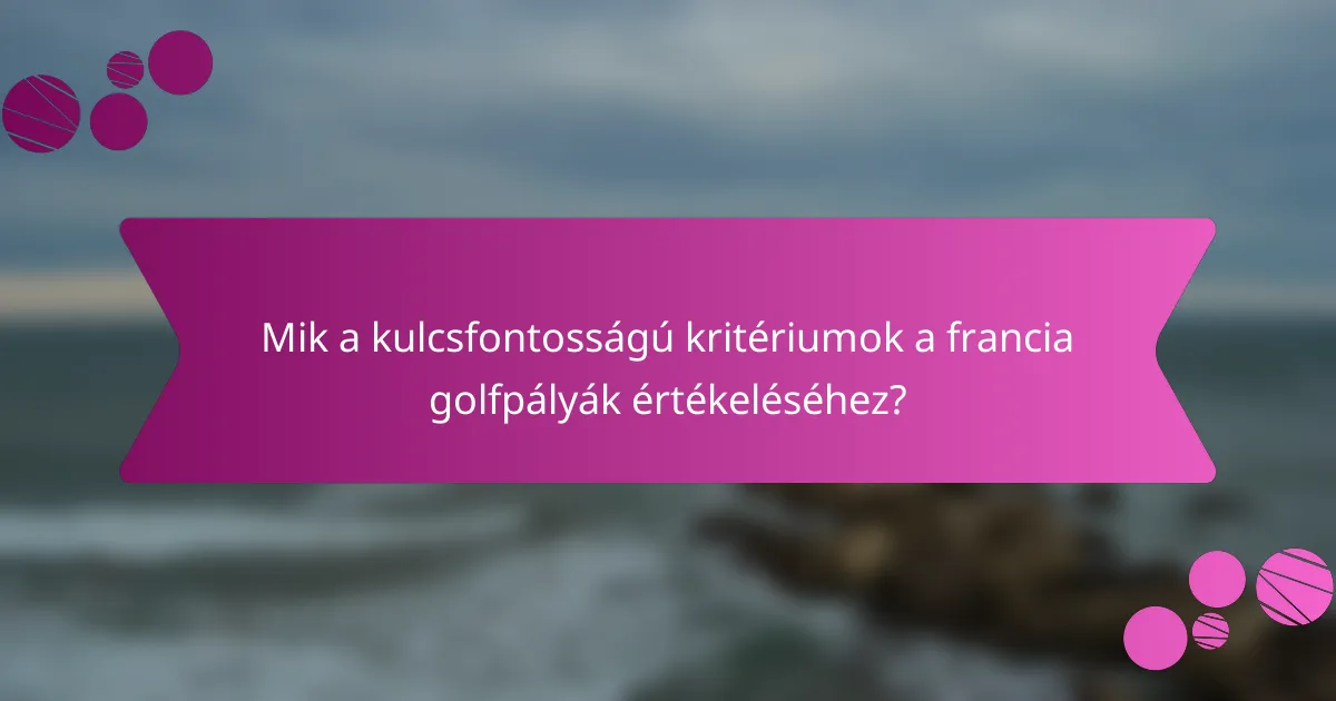 Mik a kulcsfontosságú kritériumok a francia golfpályák értékeléséhez?
