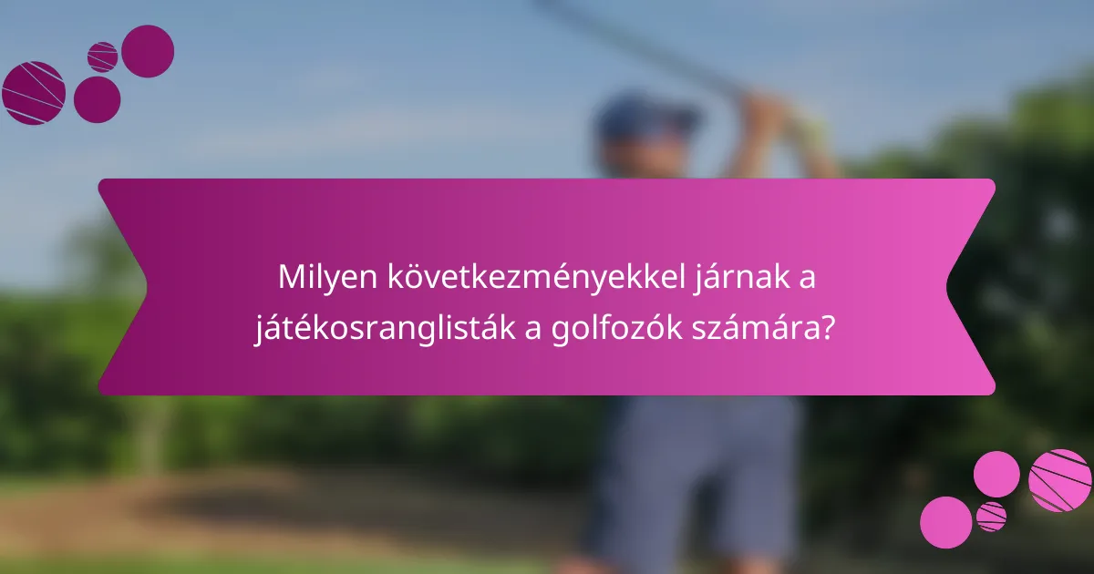 Milyen következményekkel járnak a játékosranglisták a golfozók számára?