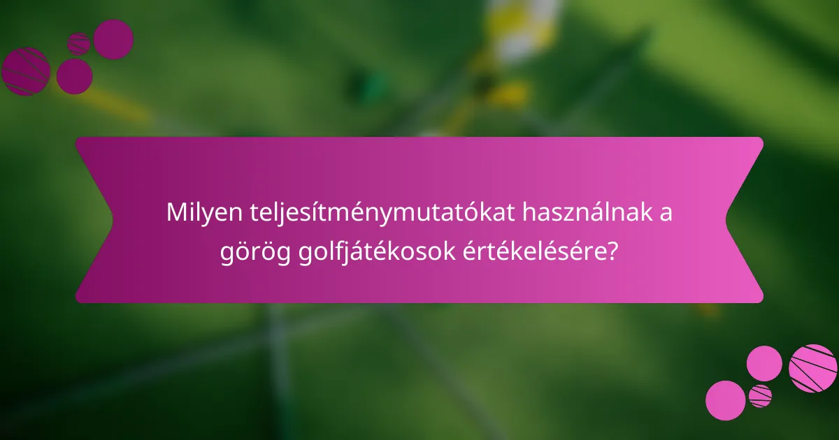 Milyen teljesítménymutatókat használnak a görög golfjátékosok értékelésére?