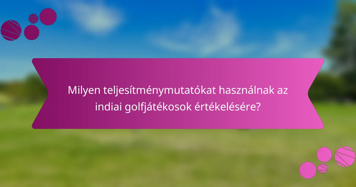 Milyen teljesítménymutatókat használnak az indiai golfjátékosok értékelésére?